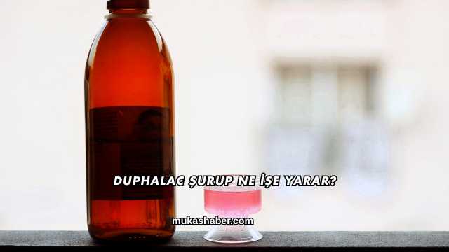 Duphalac Şurup Ne İşe Yarar?