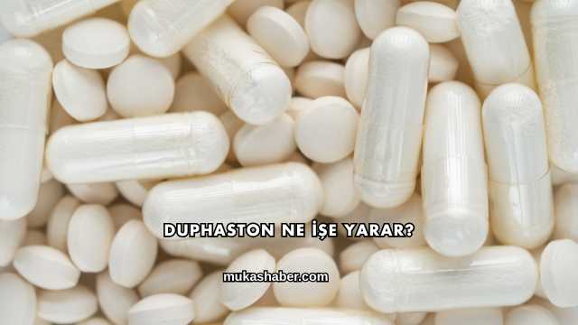 Duphaston Ne İşe Yarar?