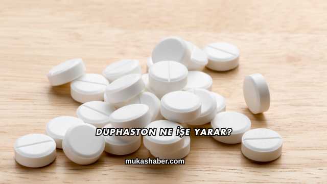 Duphaston Ne İşe Yarar?