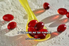 E Vitamini Ne İşe Yarar?