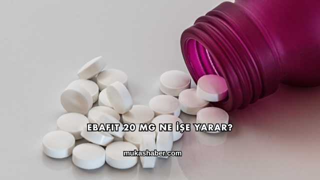 Ebafit 20 Mg Ne İşe Yarar?