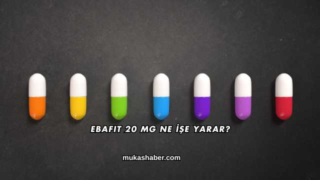 Ebafit 20 Mg Ne İşe Yarar?