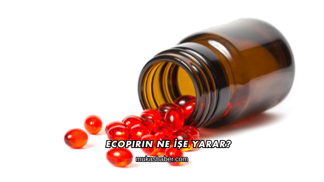Ecopirin Ne İşe Yarar?