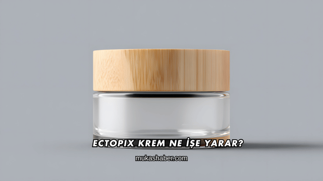 Ectopix Krem Ne İşe Yarar?