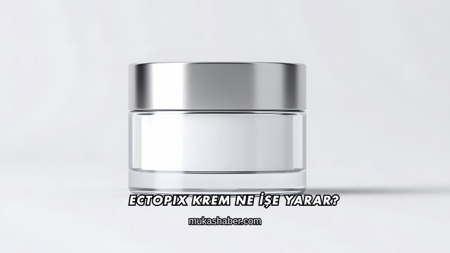 Ectopix Krem Ne İşe Yarar?