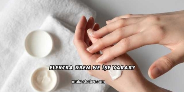 Elektra Krem Ne İşe Yarar?