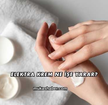 Elektra Krem Ne İşe Yarar?