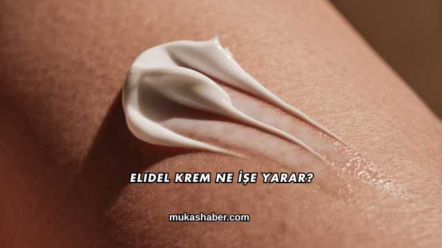 Elidel Krem Ne İşe Yarar?