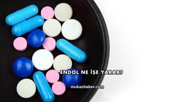 Endol Ne İşe Yarar?