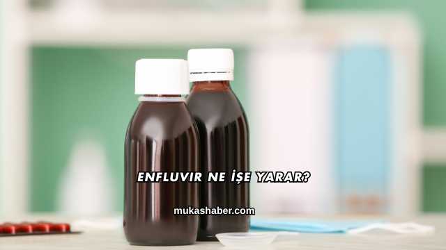 Enfluvir Ne İşe Yarar?