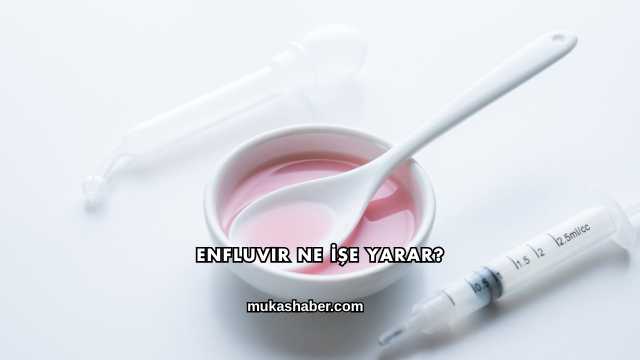Enfluvir Ne İşe Yarar?