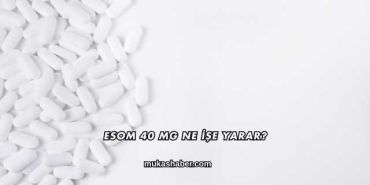 Esom 40 Mg Ne İşe Yarar?