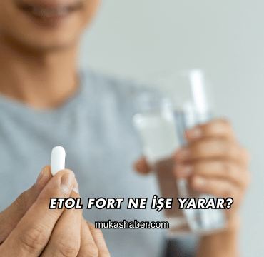 Etol Fort Ne İşe Yarar?