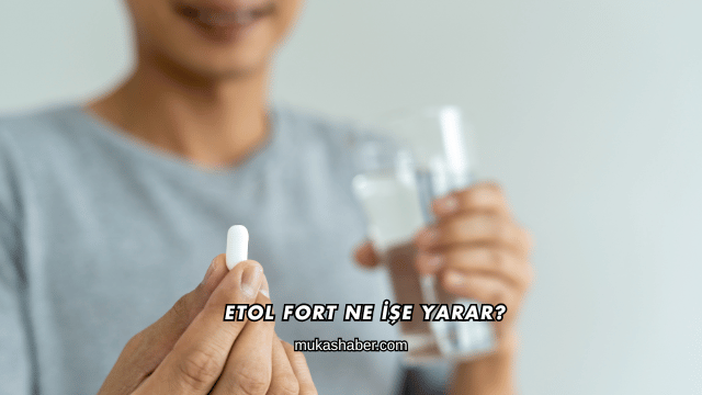 Etol Fort Ne İşe Yarar?