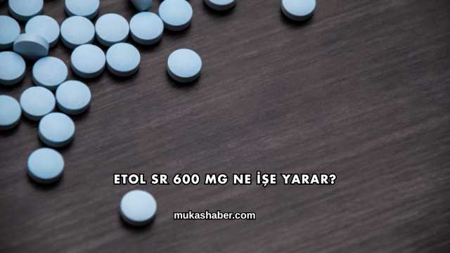 Etol Sr 600 Mg Ne İşe Yarar?