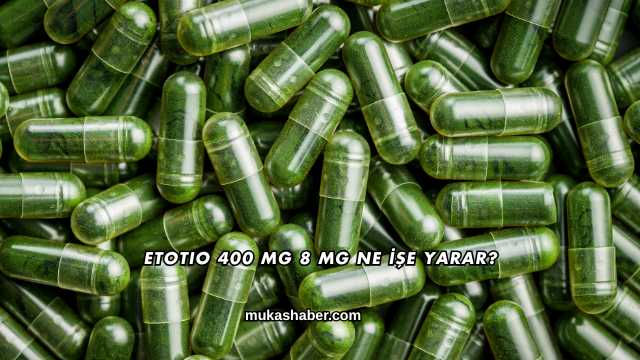 Etotio 400 Mg 8 Mg Ne İşe Yarar?