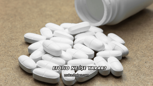 Etotio Ne İşe Yarar?