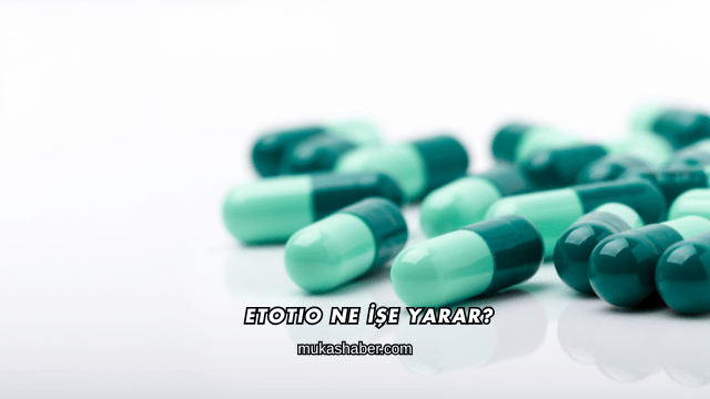 Etotio Ne İşe Yarar?