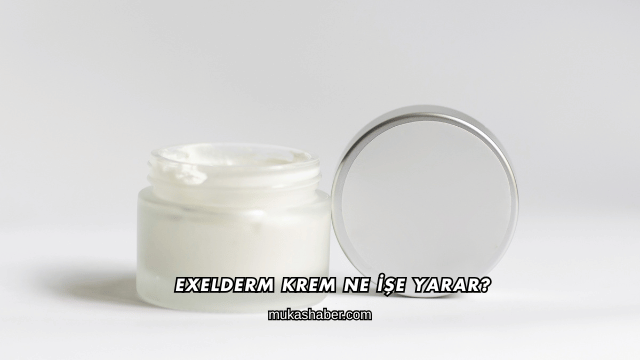 Exelderm Krem Ne İşe Yarar?