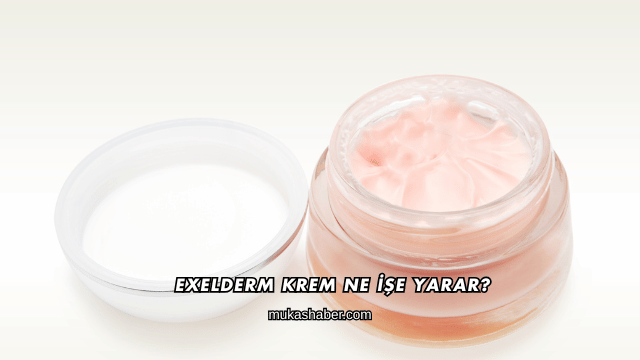 Exelderm Krem Ne İşe Yarar?