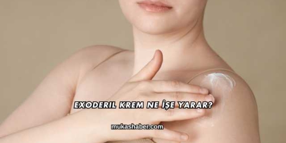 Exoderil Krem Ne İşe Yarar?