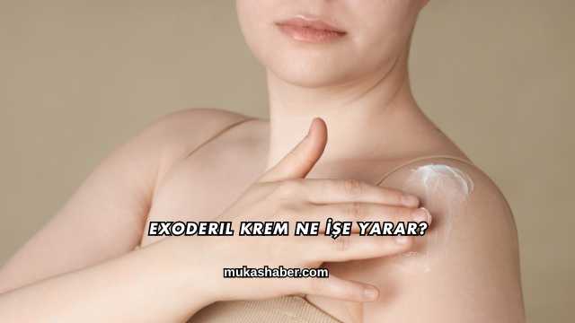 Exoderil Krem Ne İşe Yarar?