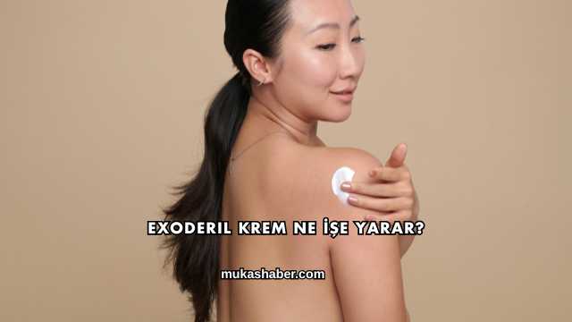 Exoderil Krem Ne İşe Yarar?