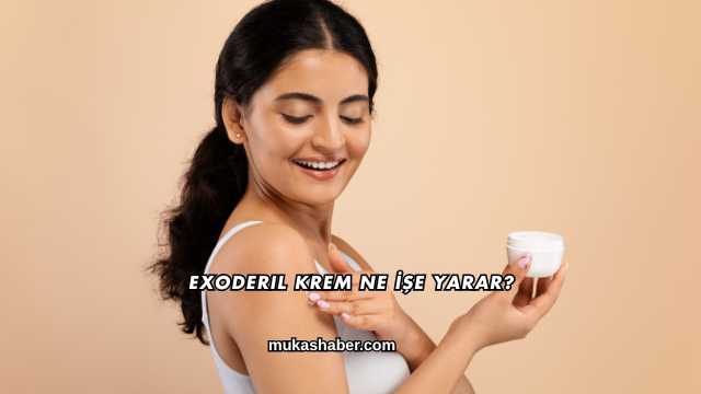 Exoderil Krem Ne İşe Yarar?