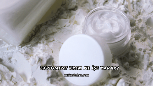 Expigment Krem Ne İşe Yarar?