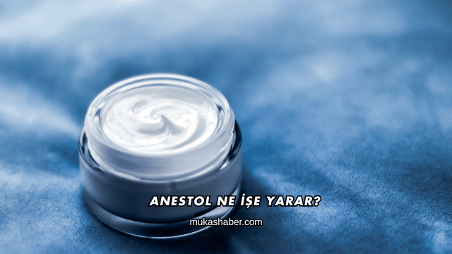 Anestol Ne İşe Yarar?