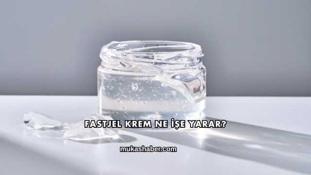 Fastjel Krem Ne İşe Yarar?
