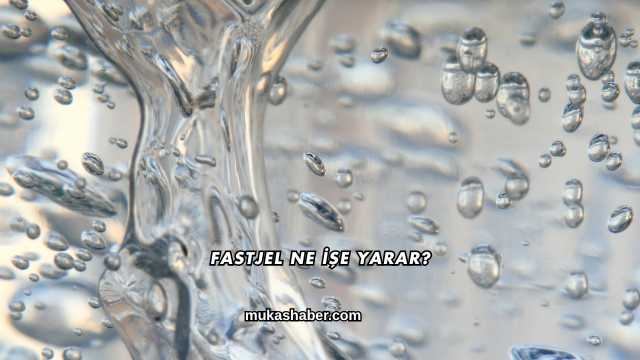Fastjel Ne İşe Yarar?