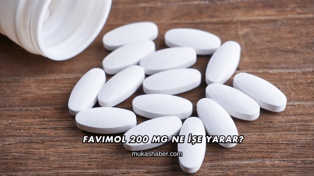 Favimol 200 Mg Ne İşe Yarar?