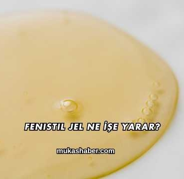 Fenistil Jel Ne İşe Yarar?