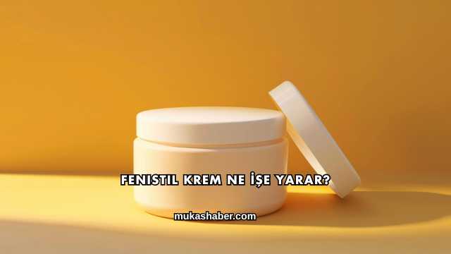 Fenistil Krem Ne İşe Yarar?