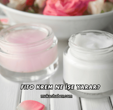 Fito Krem Ne İşe Yarar?