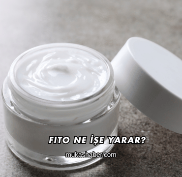 Fito Ne İşe Yarar?
