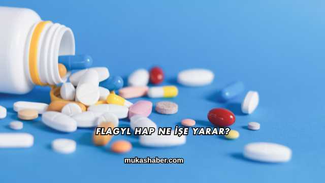 Flagyl Hap Ne İşe Yarar?