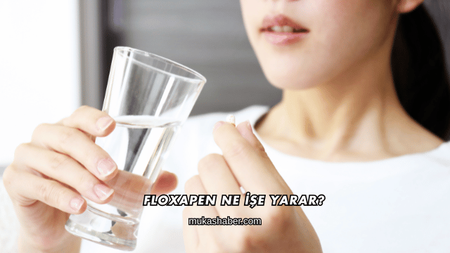 Floxapen Ne İşe Yarar?