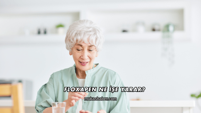 Floxapen Ne İşe Yarar?