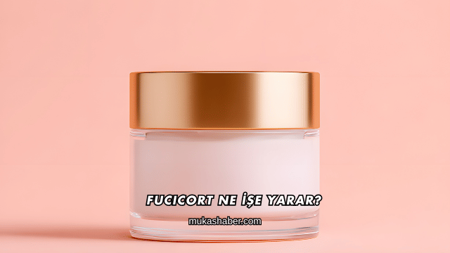 Fucicort Ne İşe Yarar?