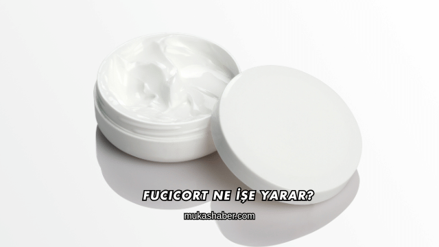 Fucicort Ne İşe Yarar?