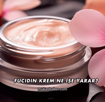 Fucidin Krem Ne İşe Yarar?