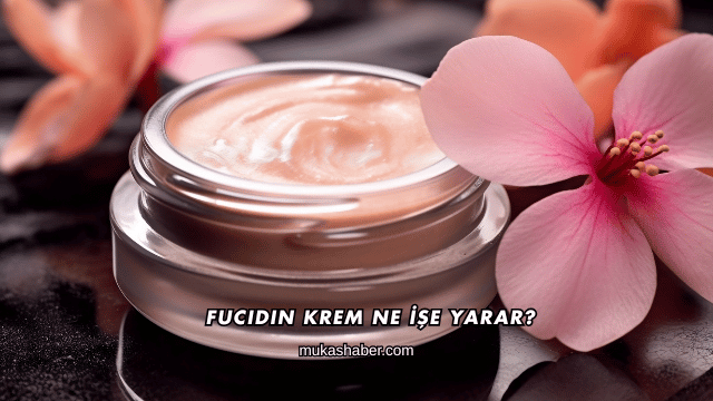 Fucidin Krem Ne İşe Yarar?