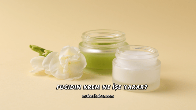 Fucidin Krem Ne İşe Yarar?
