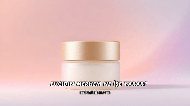 Fucidin Merhem Ne İşe Yarar?
