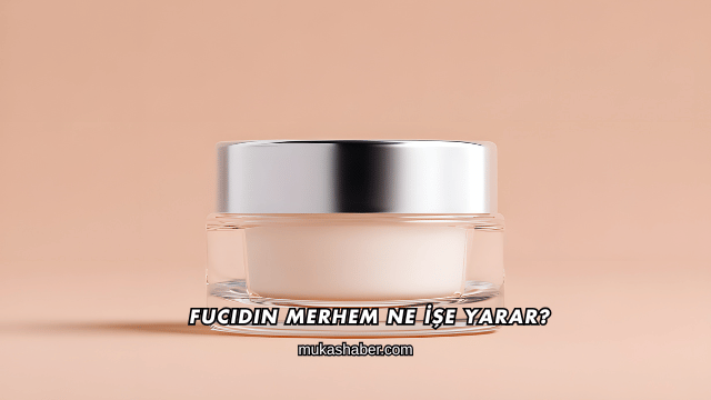 Fucidin Merhem Ne İşe Yarar?