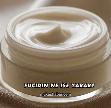 Fucidin Ne İşe Yarar