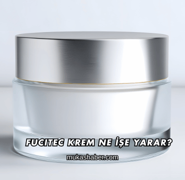 Fucitec Krem Ne İşe Yarar?