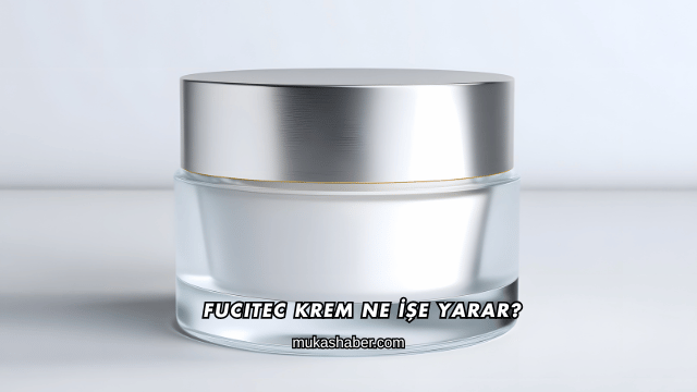 Fucitec Krem Ne İşe Yarar?